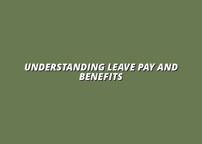 Understanding Leave Pay and Benefits