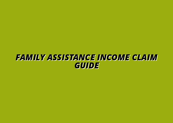 Family Assistance Income Claim Guide