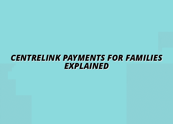Centrelink Payments for Families Explained