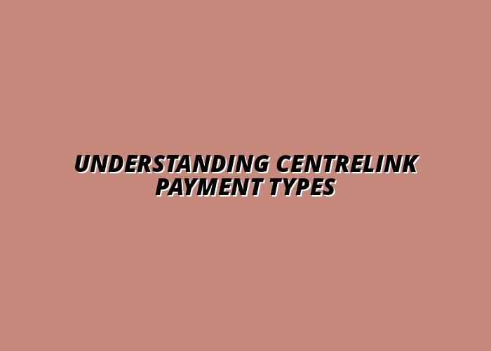 Understanding Centrelink Payment Types