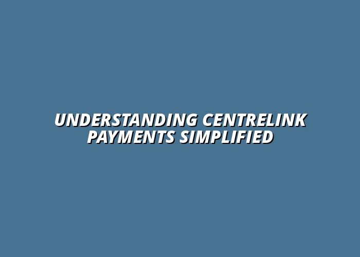 Understanding Centrelink Payments Simplified