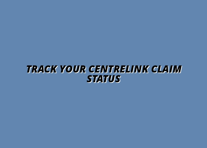 Track Your Centrelink Claim Status